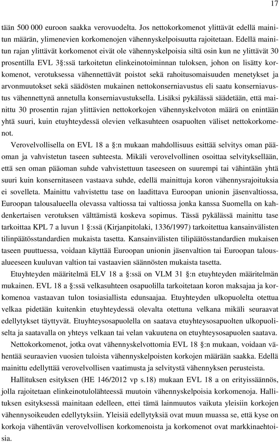 verotuksessa vähennettävät poistot sekä rahoitusomaisuuden menetykset ja arvonmuutokset sekä säädösten mukainen nettokonserniavustus eli saatu konserniavustus vähennettynä annetulla