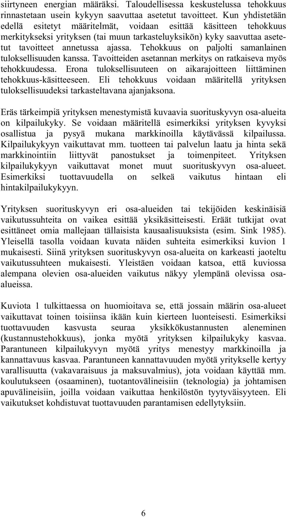 Tehokkuus on paljolti samanlainen tuloksellisuuden kanssa. Tavoitteiden asetannan merkitys on ratkaiseva myös tehokkuudessa.