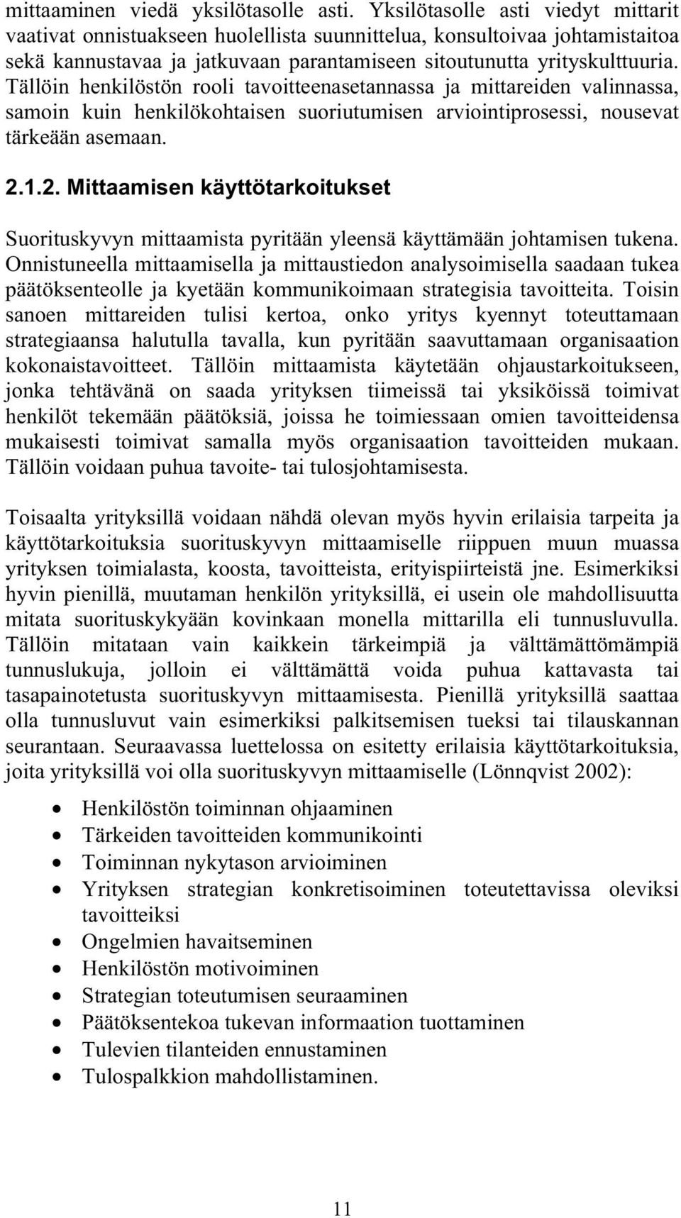 Tällöin henkilöstön rooli tavoitteenasetannassa ja mittareiden valinnassa, samoin kuin henkilökohtaisen suoriutumisen arviointiprosessi, nousevat tärkeään asemaan. 2.