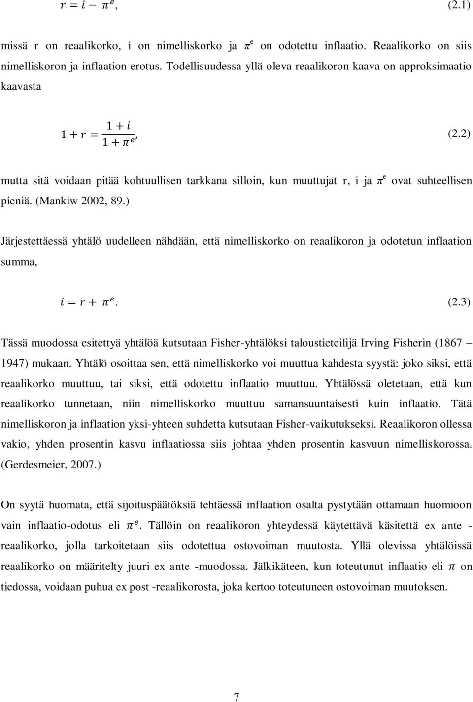 (Mankiw 2002, 89.) Järjestettäessä yhtälö uudelleen nähdään, että nimelliskorko on reaalikoron ja odotetun inflaation summa,. (2.