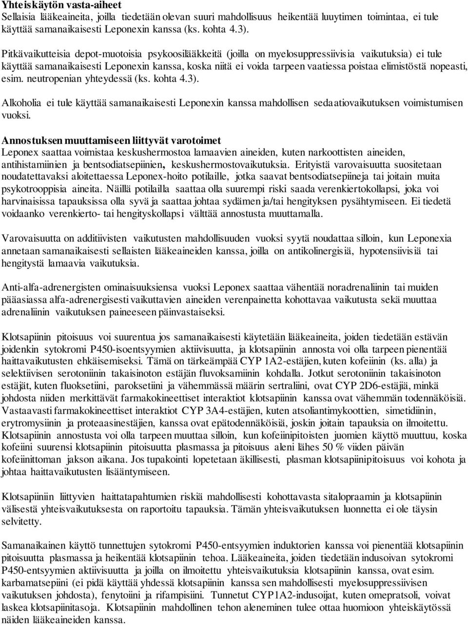 elimistöstä nopeasti, esim. neutropenian yhteydessä (ks. kohta 4.3). Alkoholia ei tule käyttää samanaikaisesti Leponexin kanssa mahdollisen sedaatiovaikutuksen voimistumisen vuoksi.