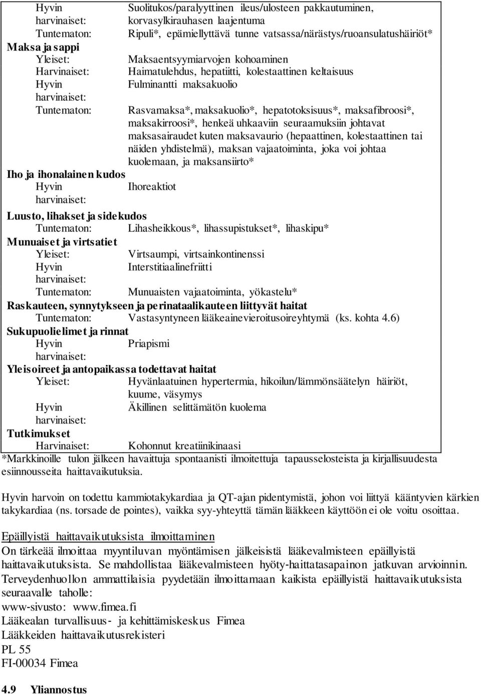 hepatotoksisuus*, maksafibroosi*, maksakirroosi*, henkeä uhkaaviin seuraamuksiin johtavat maksasairaudet kuten maksavaurio (hepaattinen, kolestaattinen tai näiden yhdistelmä), maksan vajaatoiminta,