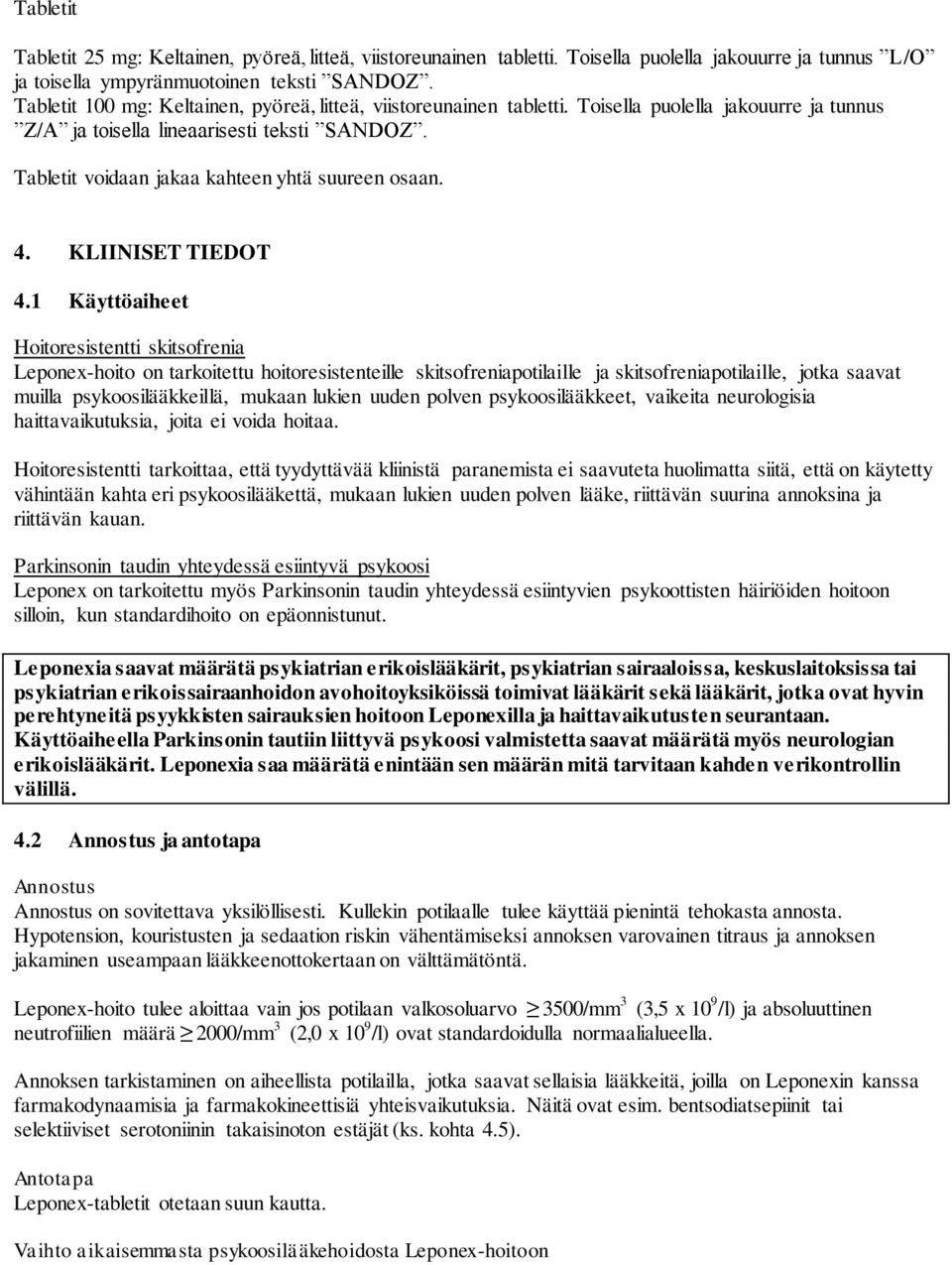 Tabletit voidaan jakaa kahteen yhtä suureen osaan. 4. KLIINISET TIEDOT 4.