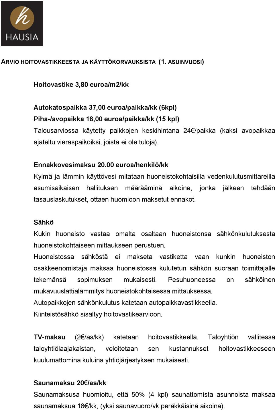 avopaikkaa ajateltu vieraspaikoiksi, joista ei ole tuloja). Ennakkovesimaksu 20.