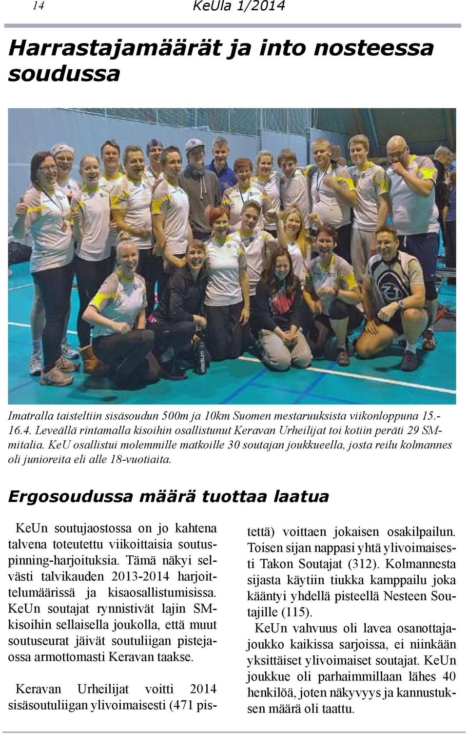 Ergosoudussa määrä tuottaa laatua KeUn soutujaostossa on jo kahtena talvena toteutettu viikoittaisia soutuspinning-harjoituksia.