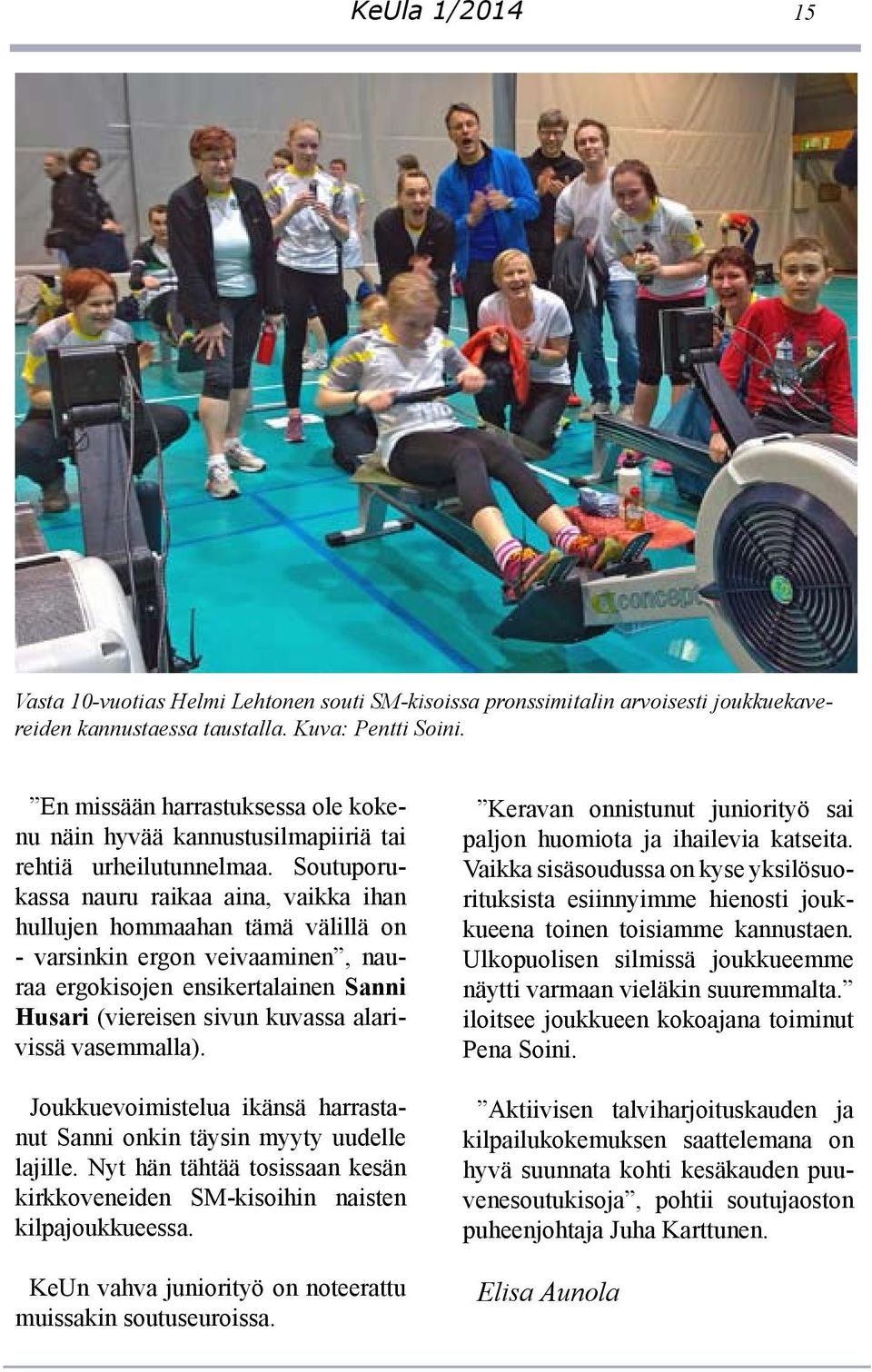 Soutuporukassa nauru raikaa aina, vaikka ihan hullujen hommaahan tämä välillä on - varsinkin ergon veivaaminen, nauraa ergokisojen ensikertalainen Sanni Husari (viereisen sivun kuvassa alarivissä