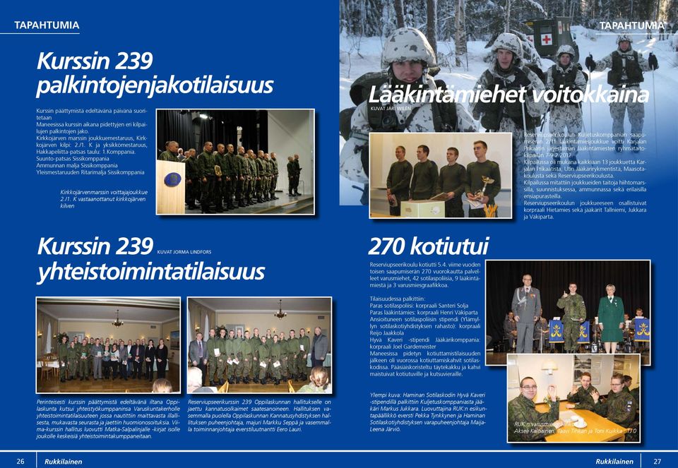 Suunto-patsas Sissikomppania Ammunnan malja Sissikomppania Yleismestaruuden Ritarimalja Sissikomppania Kirkkojärvenmarssin voittajajoukkue 2./1.