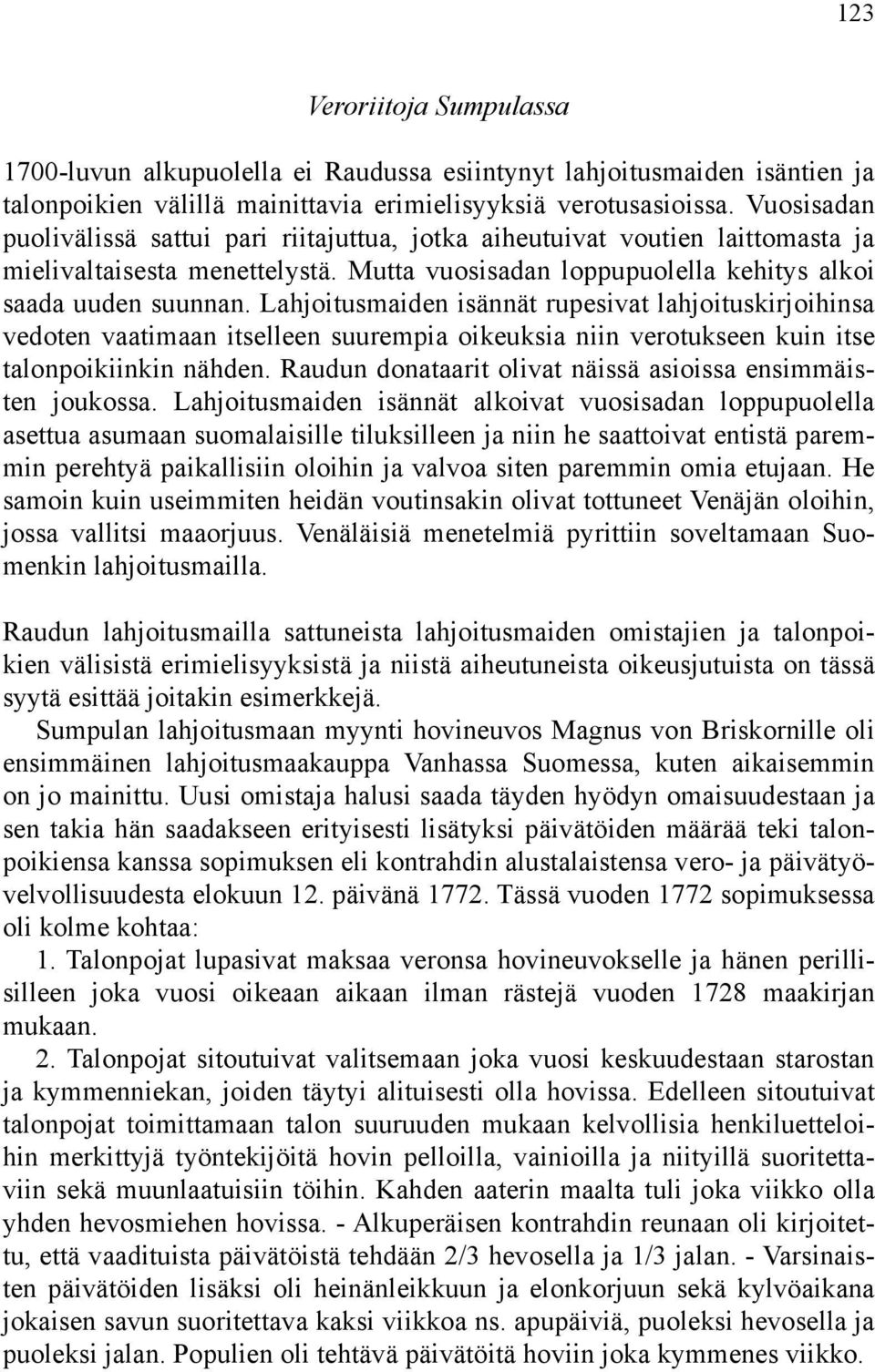 Lahjoitusmaiden isännät rupesivat lahjoituskirjoihinsa vedoten vaatimaan itselleen suurempia oikeuksia niin verotukseen kuin itse talonpoikiinkin nähden.