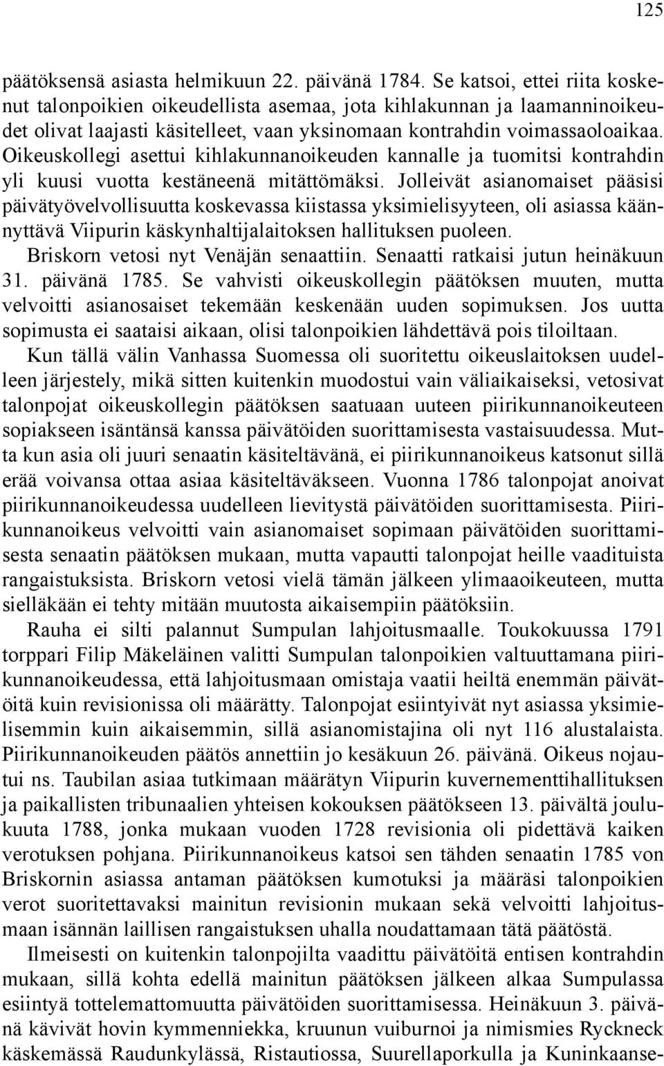 Oikeuskollegi asettui kihlakunnanoikeuden kannalle ja tuomitsi kontrahdin yli kuusi vuotta kestäneenä mitättömäksi.