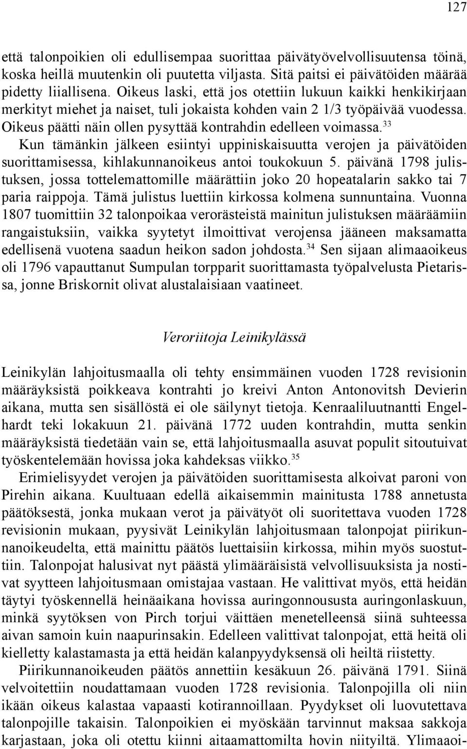 Oikeus päätti näin ollen pysyttää kontrahdin edelleen voimassa. 33 Kun tämänkin jälkeen esiintyi uppiniskaisuutta verojen ja päivätöiden suorittamisessa, kihlakunnanoikeus antoi toukokuun 5.