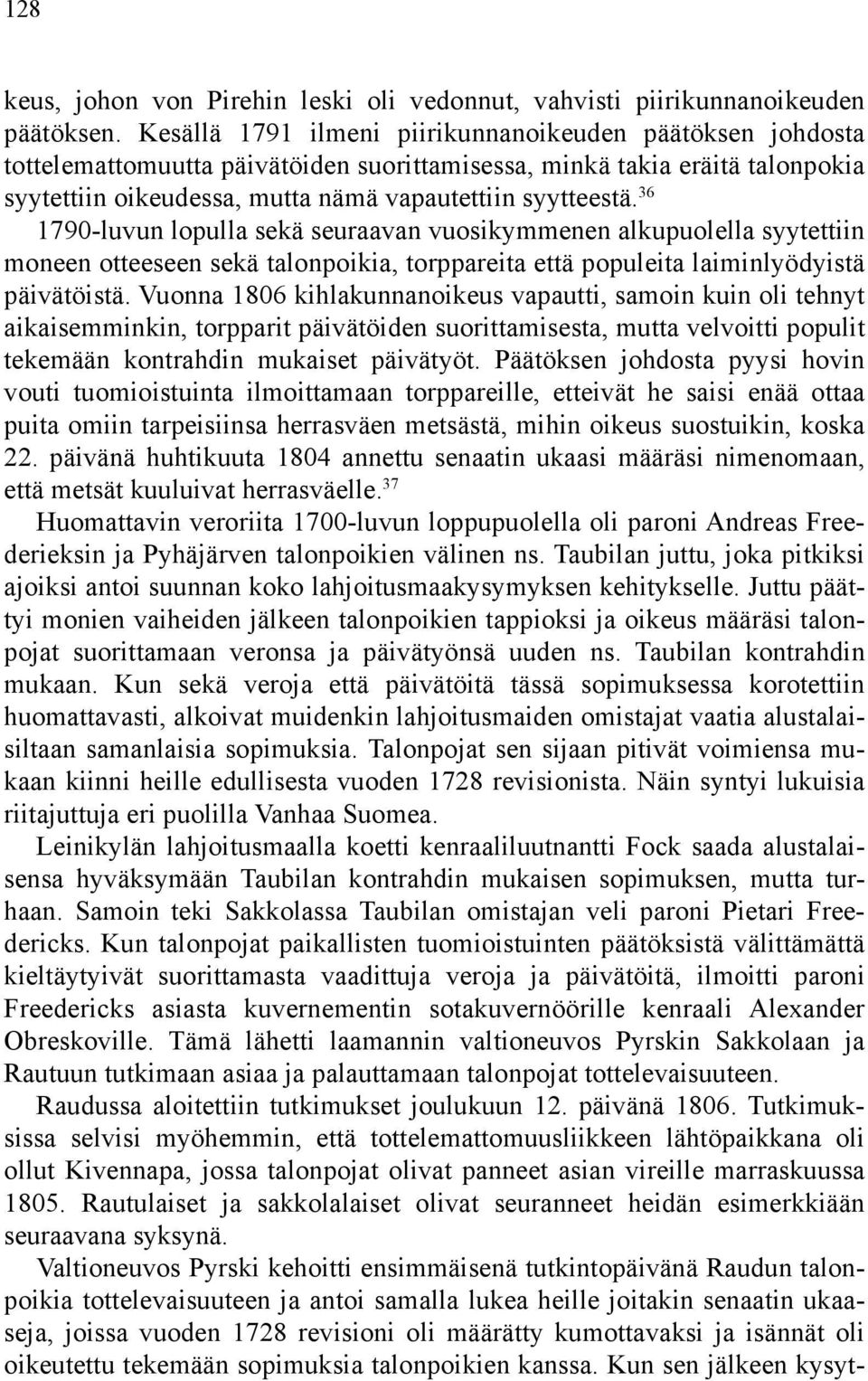 36 1790-luvun lopulla sekä seuraavan vuosikymmenen alkupuolella syytettiin moneen otteeseen sekä talonpoikia, torppareita että populeita laiminlyödyistä päivätöistä.