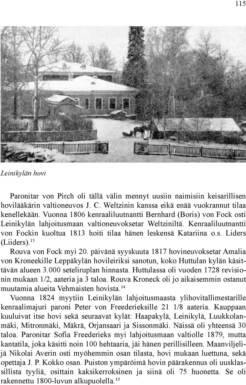 s. Liders (Liiders). 13 Rouva von Fock myi 20. päivänä syyskuuta 1817 hovineuvoksetar Amalia von Kroneekille Leppäkylän hovileiriksi sanotun, koko Huttulan kylän käsittävän alueen 3.