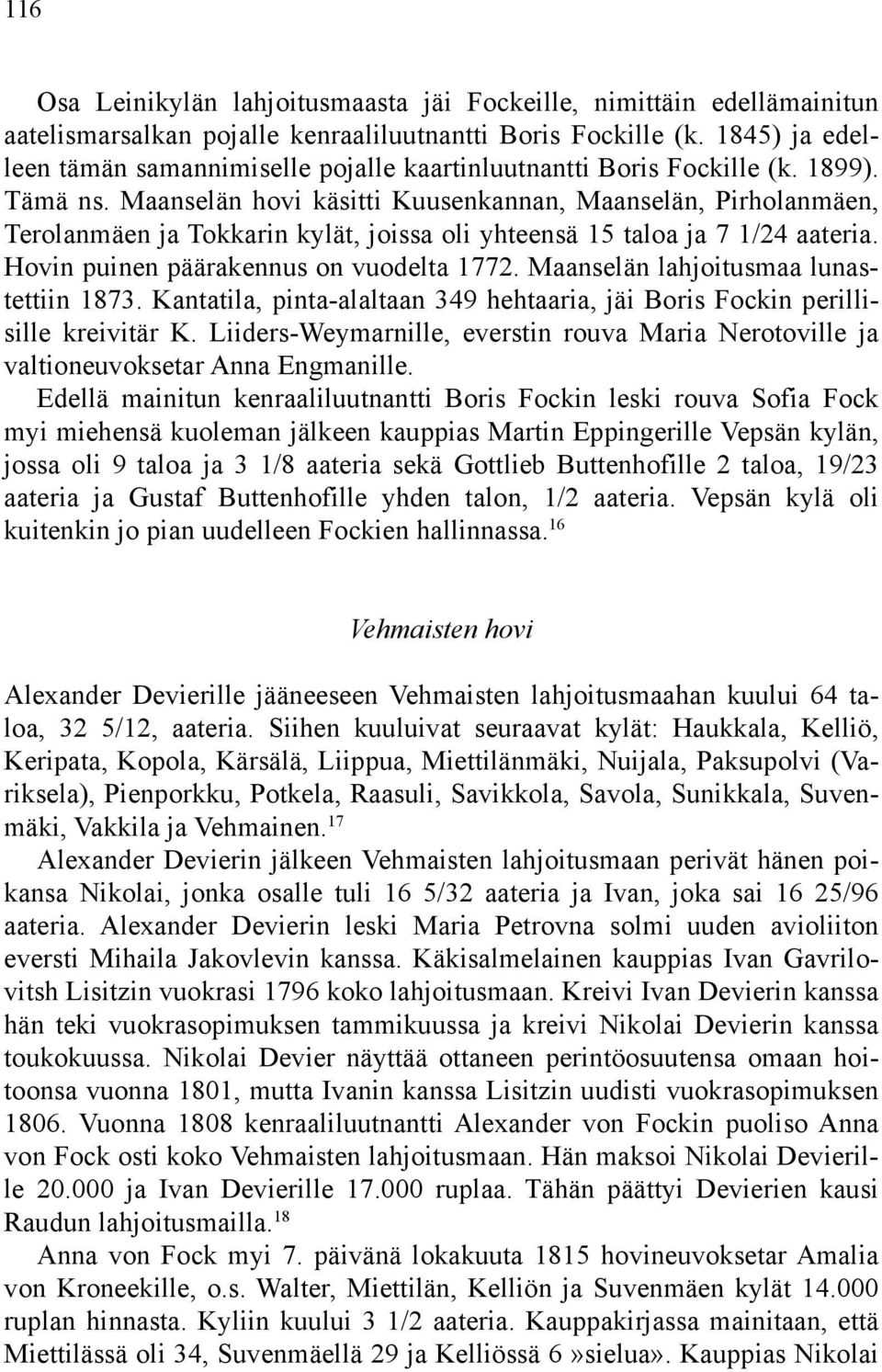 Maanselän hovi käsitti Kuusenkannan, Maanselän, Pirholanmäen, Terolanmäen ja Tokkarin kylät, joissa oli yhteensä 15 taloa ja 7 1/24 aateria. Hovin puinen päärakennus on vuodelta 1772.