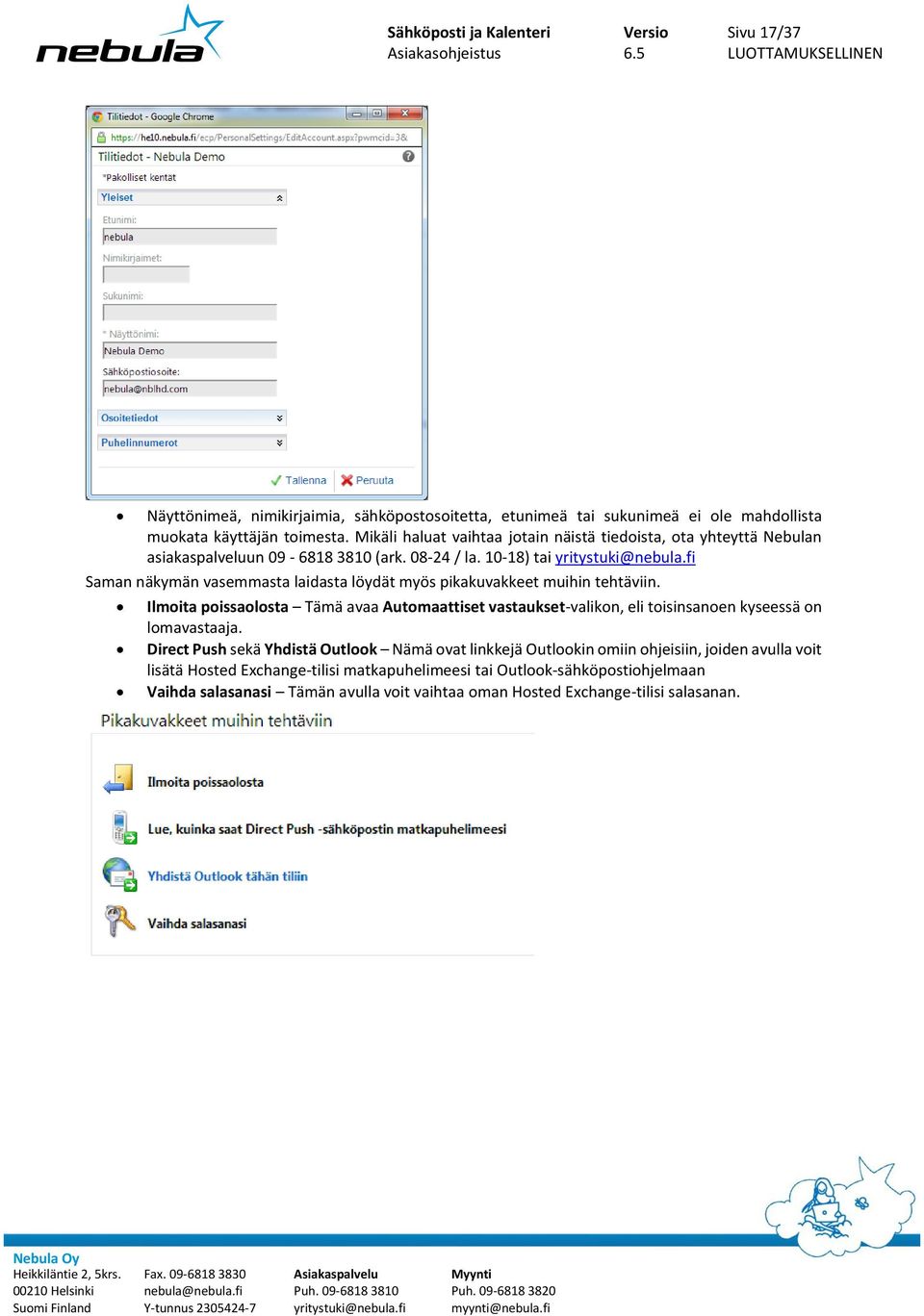 fi Saman näkymän vasemmasta laidasta löydät myös pikakuvakkeet muihin tehtäviin.