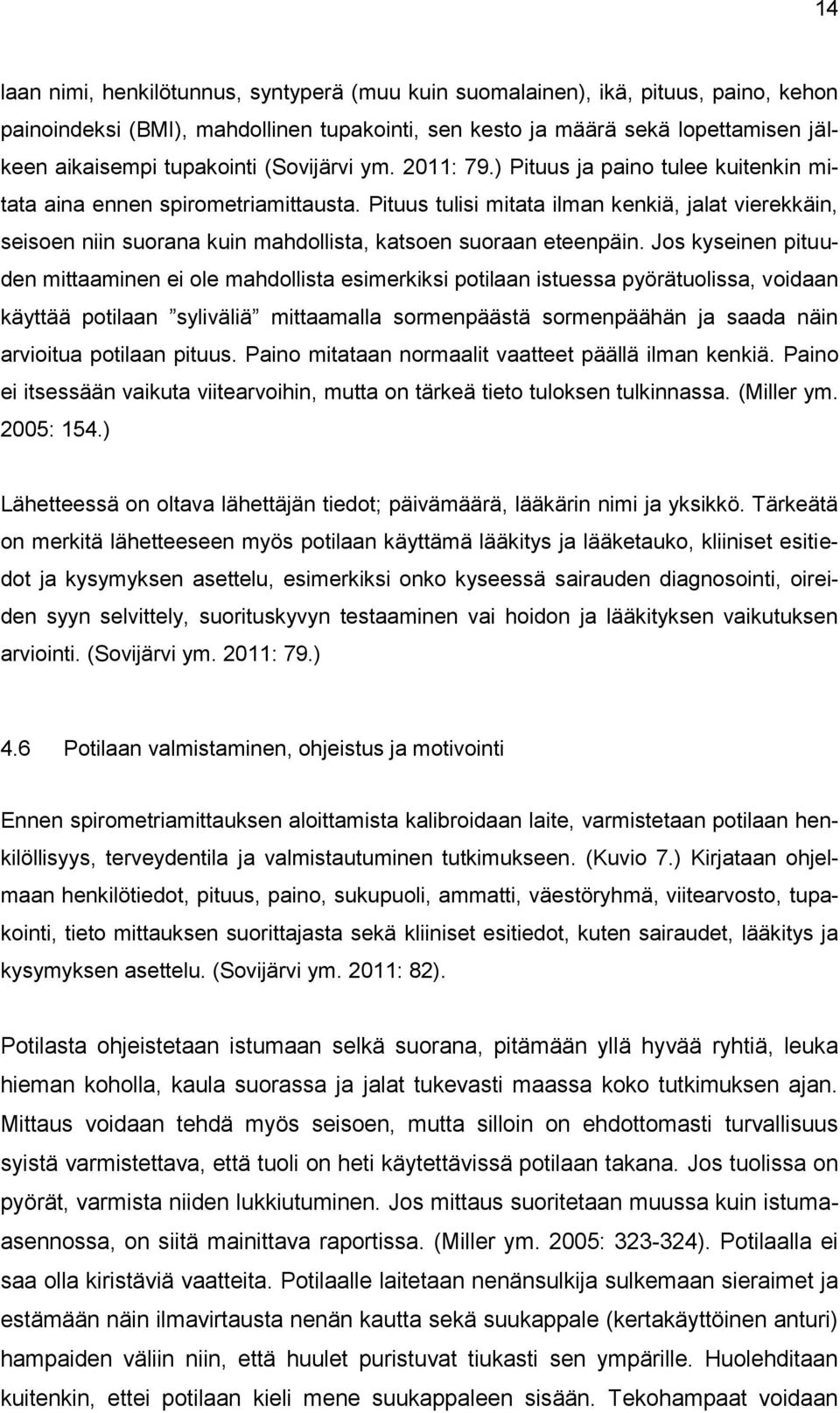 Pituus tulisi mitata ilman kenkiä, jalat vierekkäin, seisoen niin suorana kuin mahdollista, katsoen suoraan eteenpäin.