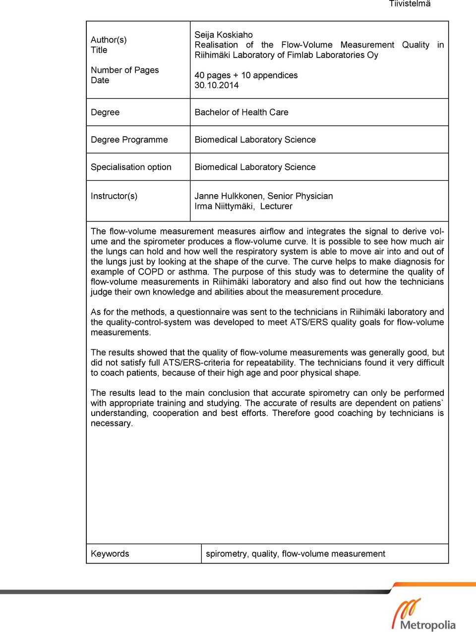 2014 Degree Bachelor of Health Care Degree Programme Biomedical Laboratory Science Specialisation option Biomedical Laboratory Science Instructor(s) Janne Hulkkonen, Senior Physician Irma Niittymäki,