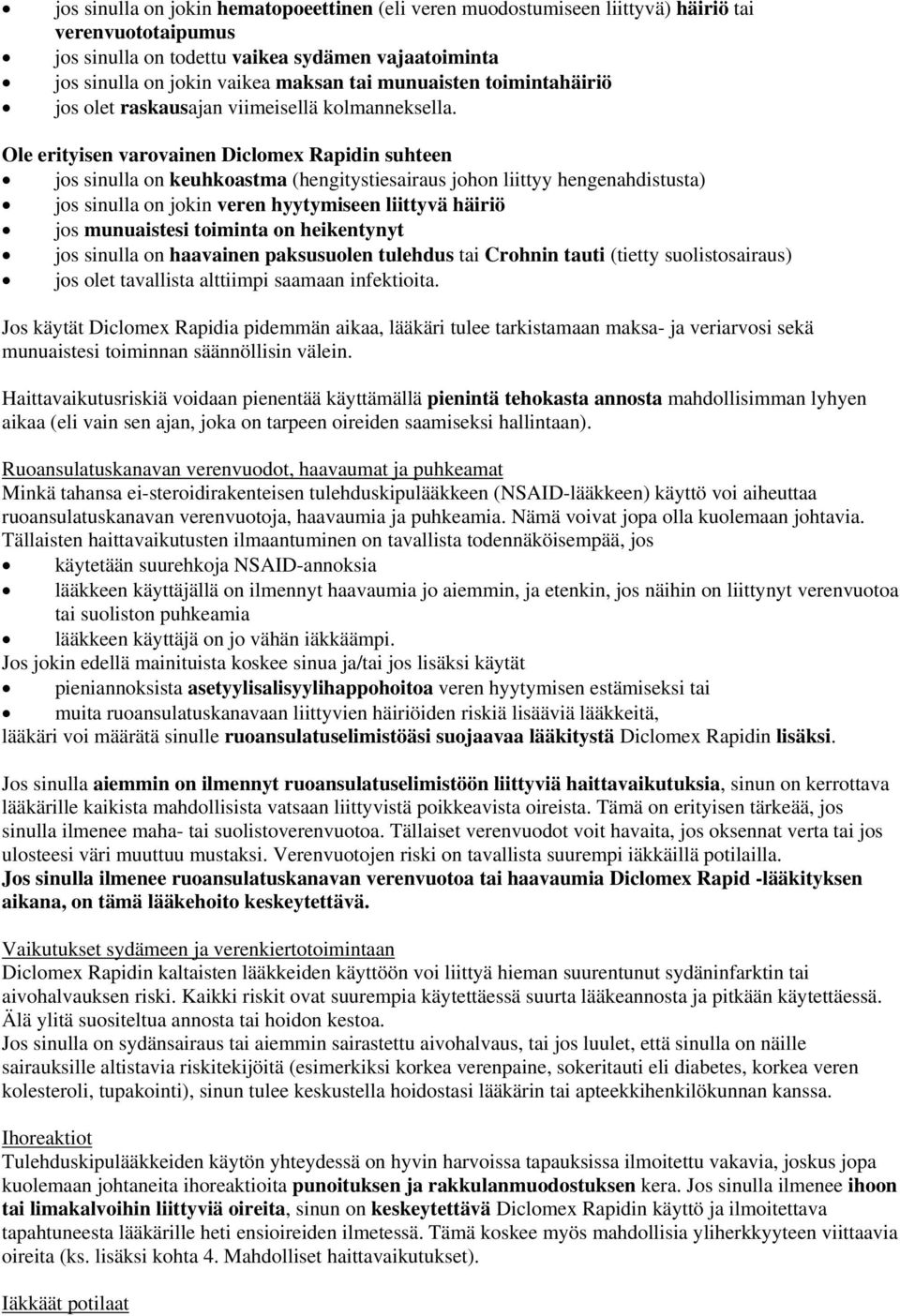 Ole erityisen varovainen Diclomex Rapidin suhteen jos sinulla on keuhkoastma (hengitystiesairaus johon liittyy hengenahdistusta) jos sinulla on jokin veren hyytymiseen liittyvä häiriö jos munuaistesi