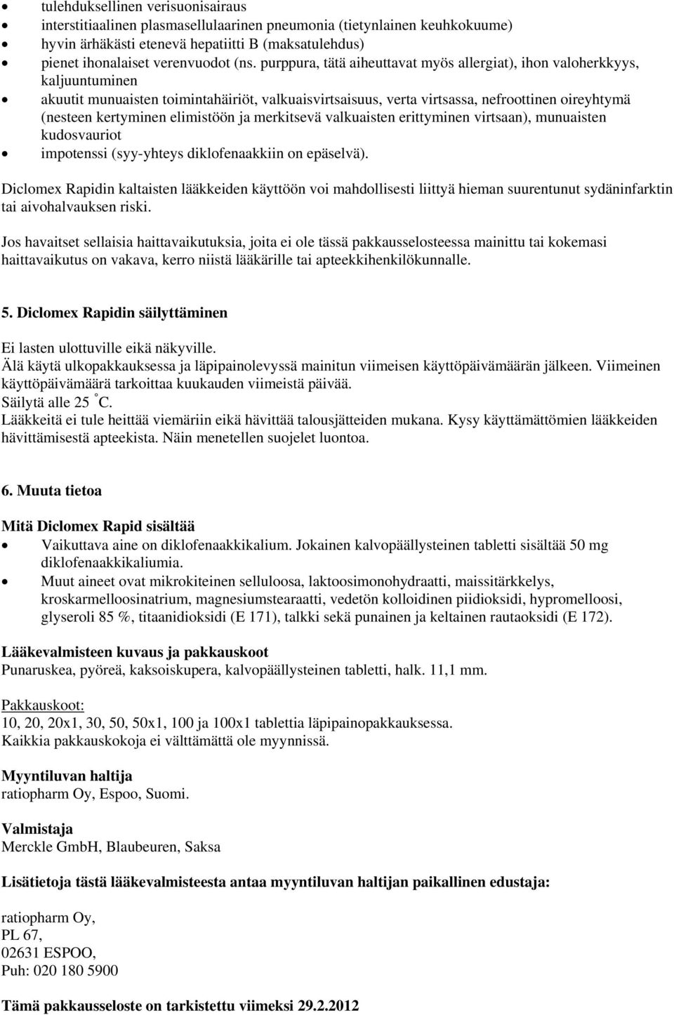 elimistöön ja merkitsevä valkuaisten erittyminen virtsaan), munuaisten kudosvauriot impotenssi (syy-yhteys diklofenaakkiin on epäselvä).