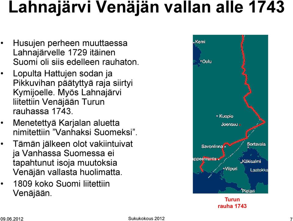Myös Lahnajärvi liitettiin Venäjään Turun rauhassa 1743. Menetettyä Karjalan aluetta nimitettiin Vanhaksi Suomeksi.