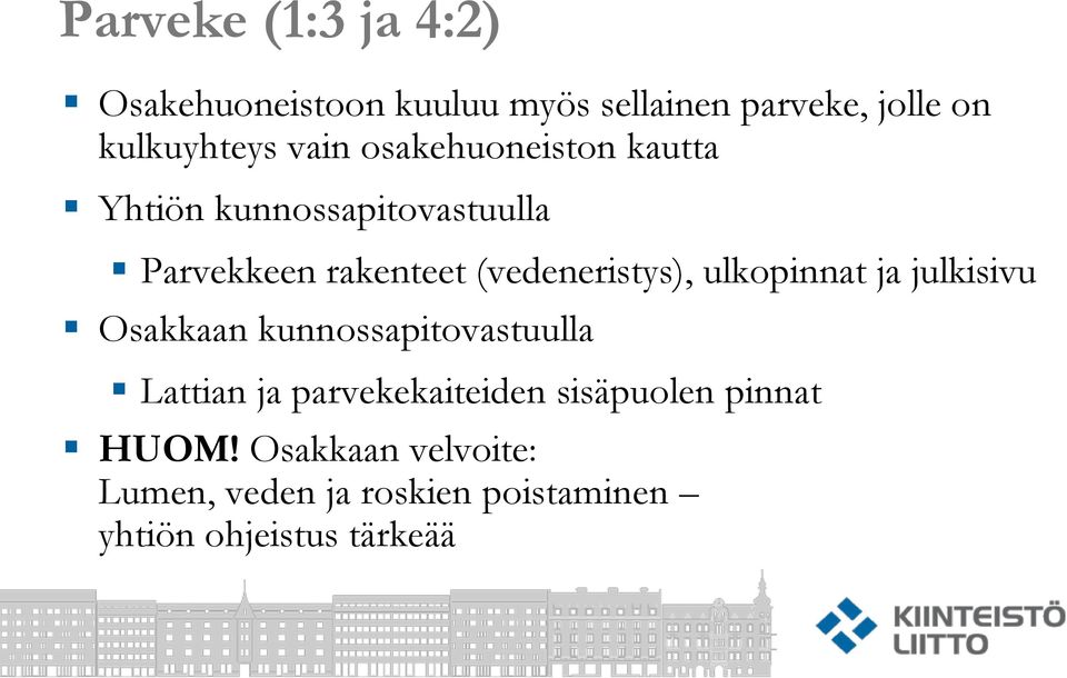 (vedeneristys), ulkopinnat ja julkisivu Osakkaan kunnossapitovastuulla Lattian ja