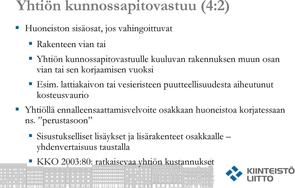 lattiakaivon tai vesieristeen puutteellisuudesta aiheutunut kosteusvaurio Yhtiöllä ennalleensaattamisvelvoite osakkaan