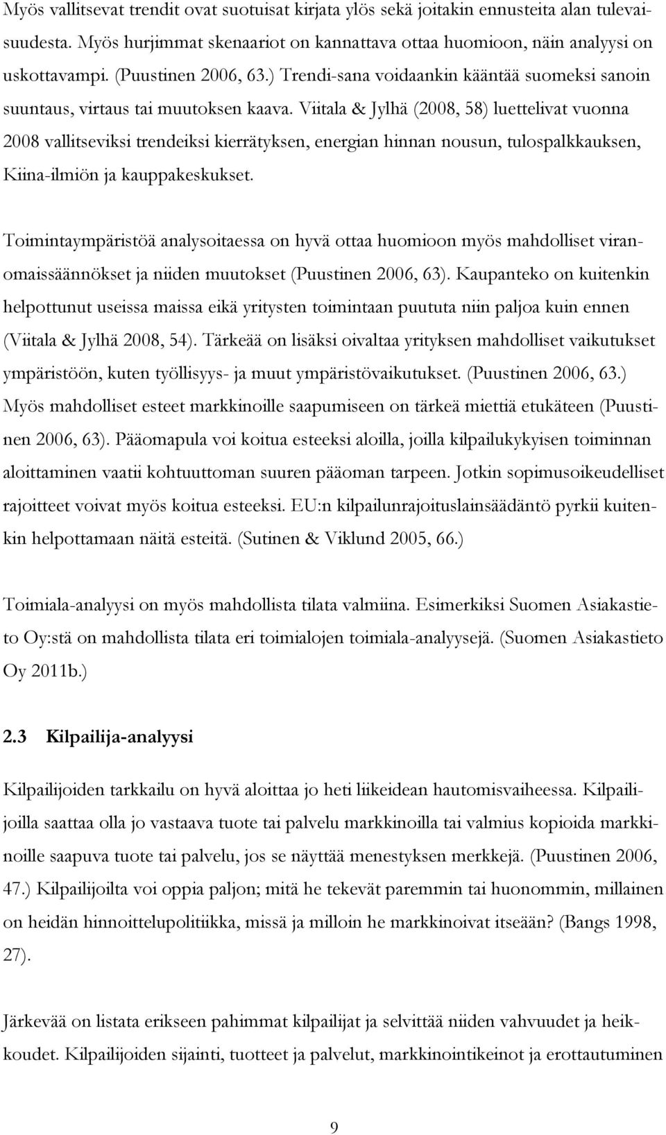 Viitala & Jylhä (2008, 58) luettelivat vuonna 2008 vallitseviksi trendeiksi kierrätyksen, energian hinnan nousun, tulospalkkauksen, Kiina-ilmiön ja kauppakeskukset.