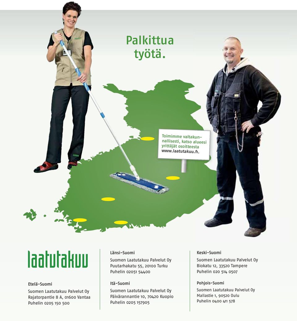 Puutarhakatu 55, 20100 Turku Puhelin 02051 54400 Itä-Suomi Suomen Laatutakuu Palvelut Oy Päivärannantie 10, 70420 Kuopio Puhelin 0205