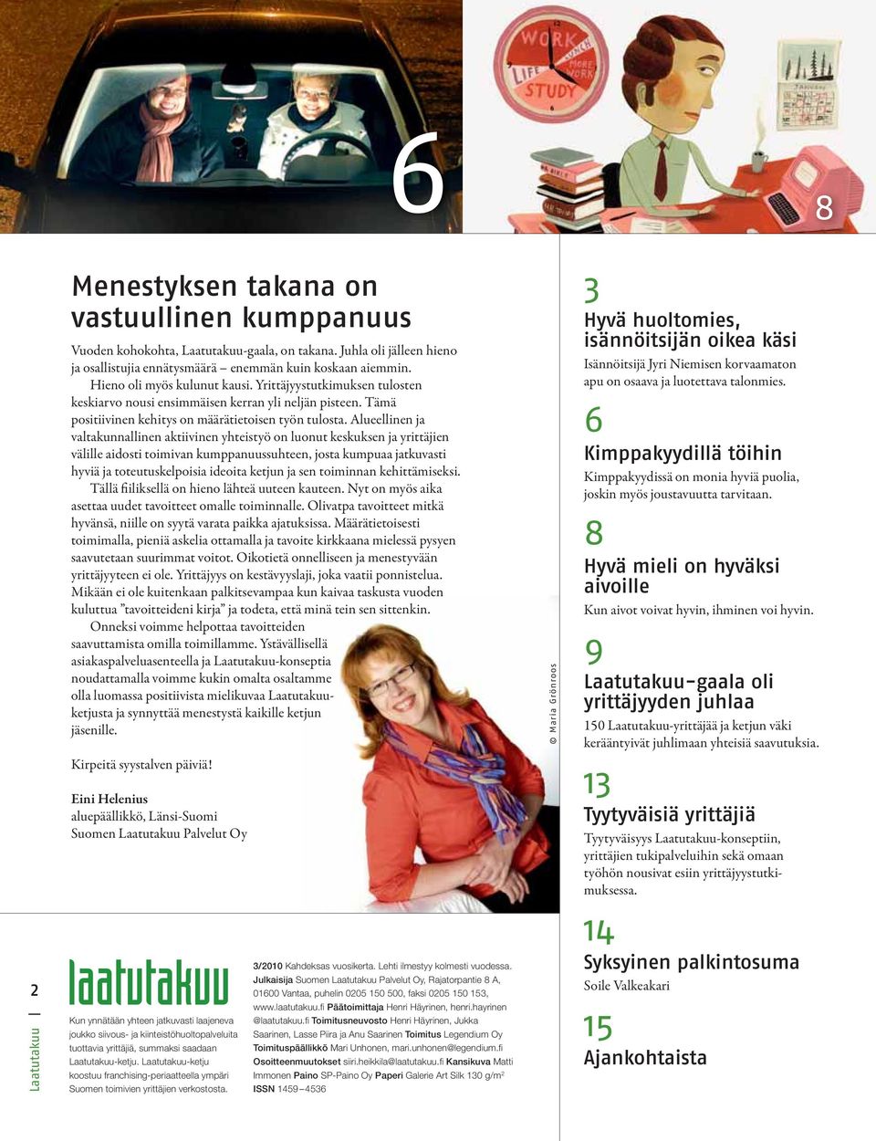 Alueellinen ja valtakunnallinen aktiivinen yhteistyö on luonut keskuksen ja yrittäjien välille aidosti toimivan kumppanuussuhteen, josta kumpuaa jatkuvasti hyviä ja toteutuskelpoisia ideoita ketjun