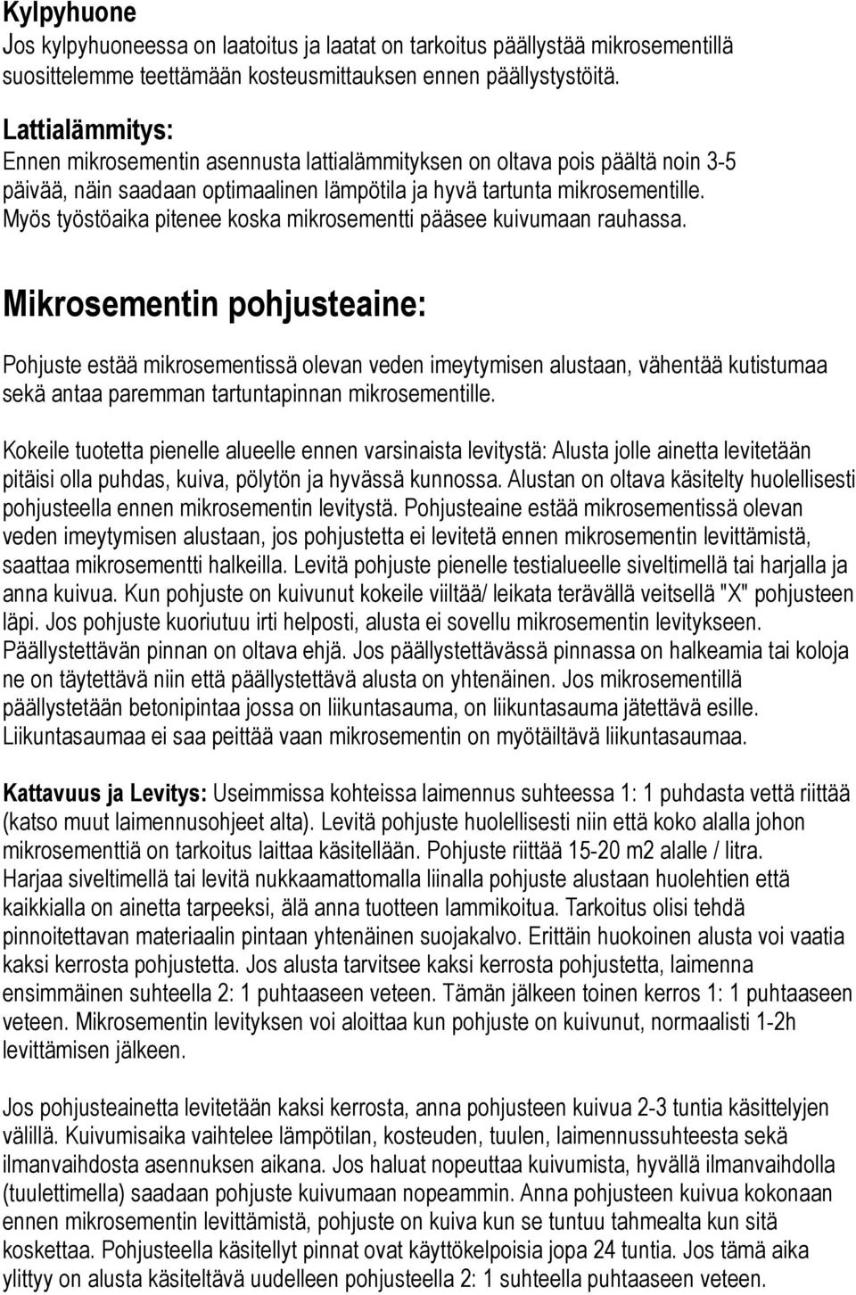 Myös työstöaika pitenee koska mikrosementti pääsee kuivumaan rauhassa.