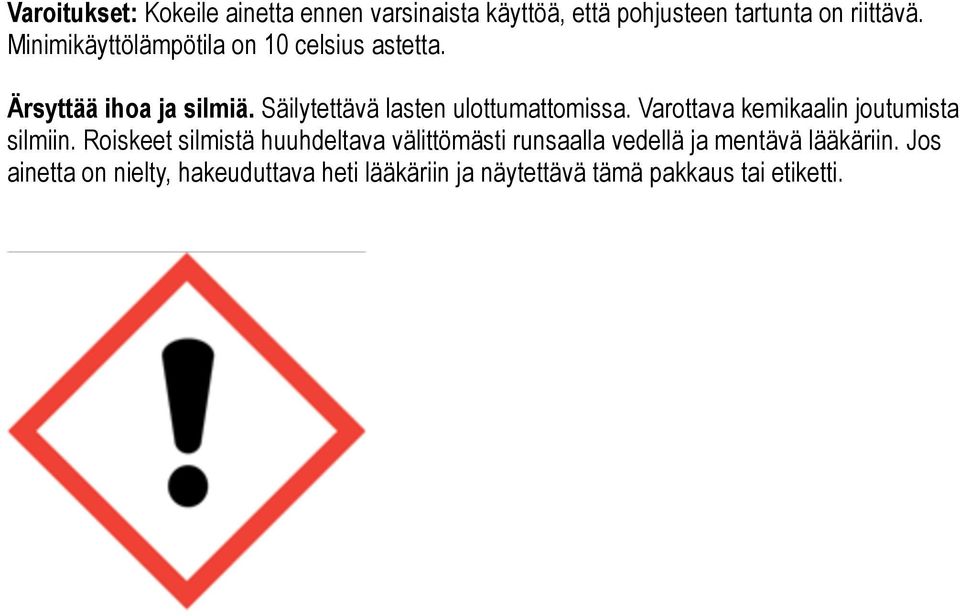 Säilytettävä lasten ulottumattomissa. Varottava kemikaalin joutumista silmiin.