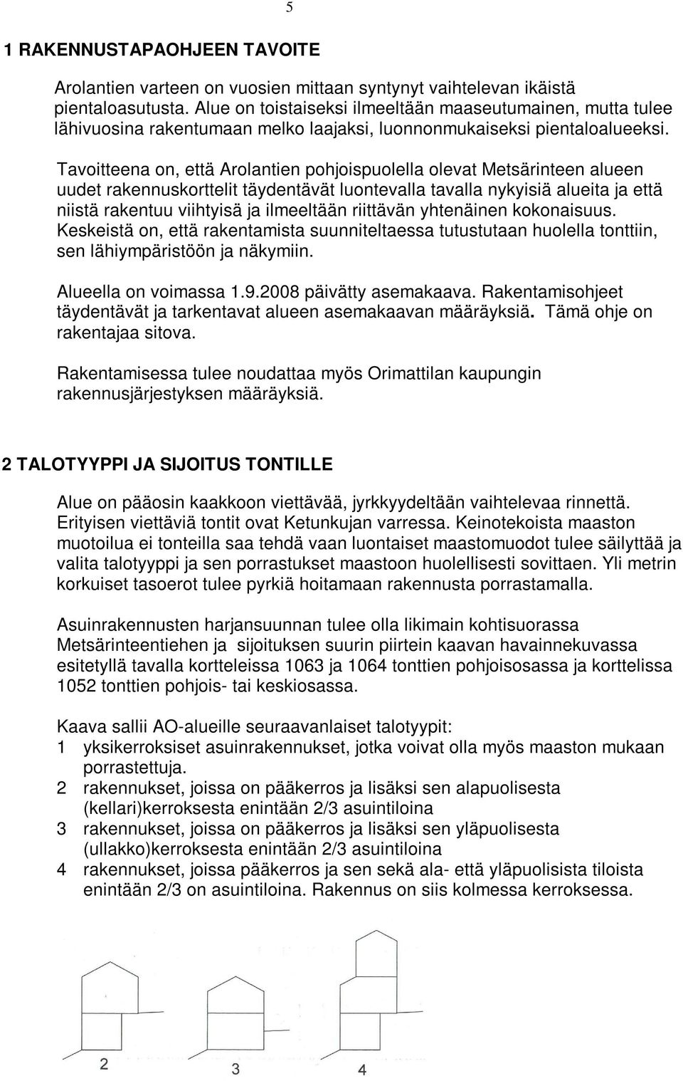 Tavoitteena on, että Arolantien pohjoispuolella olevat Metsärinteen alueen uudet rakennuskorttelit täydentävät luontevalla tavalla nykyisiä alueita ja että niistä rakentuu viihtyisä ja ilmeeltään