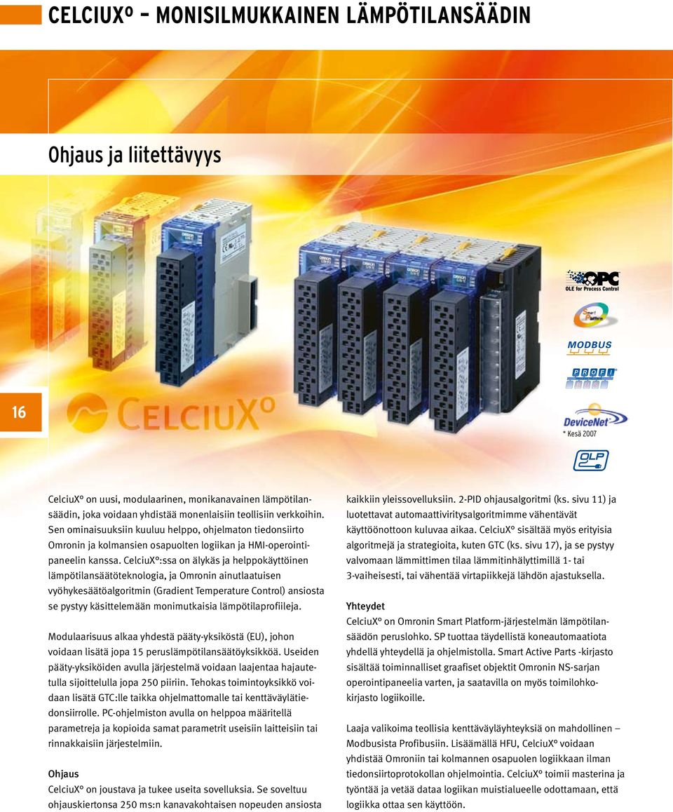 CelciuX :ssa on älykäs ja helppokäyttöinen lämpötilansäätöteknologia, ja Omronin ainutlaatuisen vyöhykesäätöalgoritmin (Gradient Temperature Control) ansiosta se pystyy käsittelemään monimutkaisia