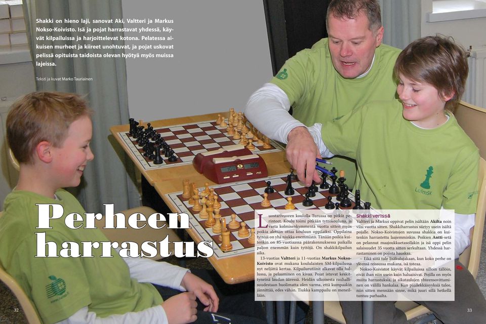 Teksti ja kuvat Marko Tauriainen Perheen harrastus Luostarivuoren koululla Turussa on pitkät perinteet.