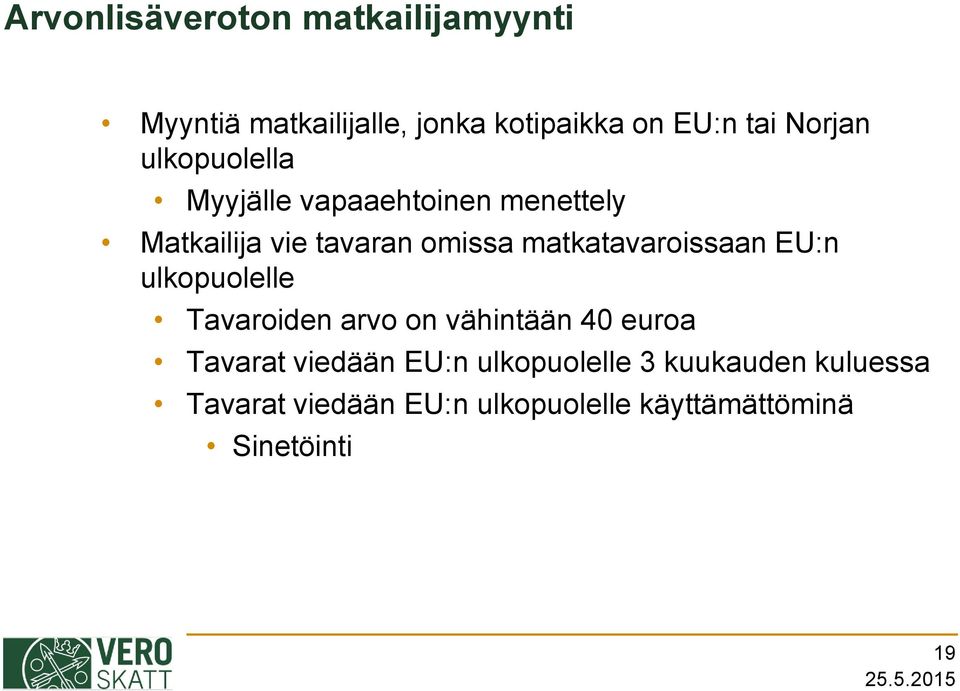 matkatavaroissaan EU:n ulkopuolelle Tavaroiden arvo on vähintään 40 euroa Tavarat viedään