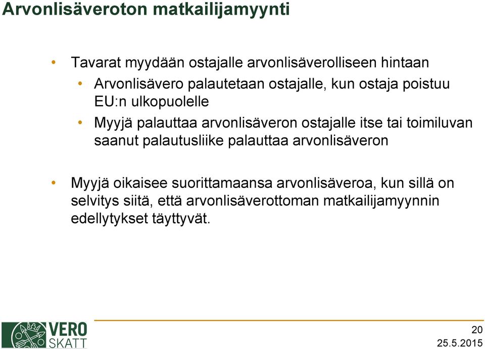 itse tai toimiluvan saanut palautusliike palauttaa arvonlisäveron Myyjä oikaisee suorittamaansa