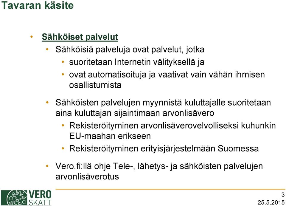 aina kuluttajan sijaintimaan arvonlisävero Rekisteröityminen arvonlisäverovelvolliseksi kuhunkin EU-maahan erikseen