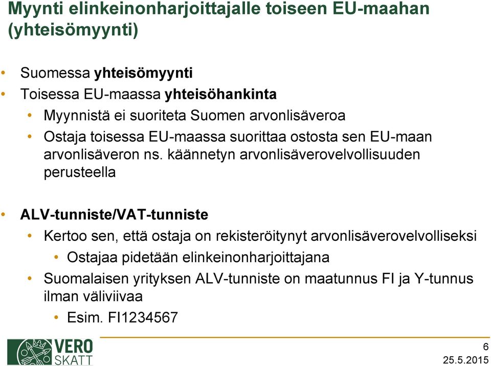 käännetyn arvonlisäverovelvollisuuden perusteella ALV-tunniste/VAT-tunniste Kertoo sen, että ostaja on rekisteröitynyt