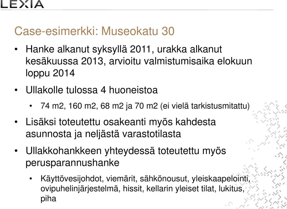 osakeanti myös kahdesta asunnosta ja neljästä varastotilasta Ullakkohankkeen yhteydessä toteutettu myös perusparannushanke