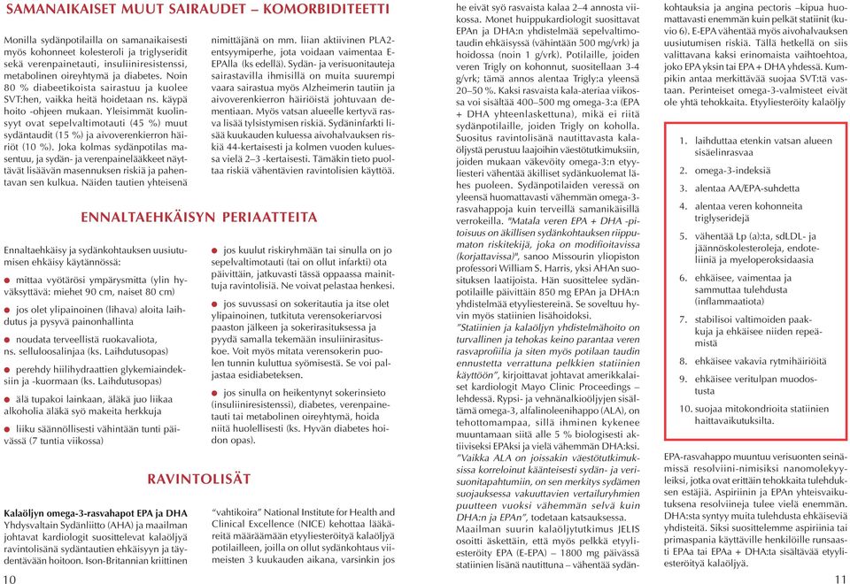 mg/vrk) ja uusiutumisen riskiä. Tällä hetkellä on siis vio 6). E-EPA vähentää myös aivohalvauksen Monilla sydänpotilailla on samanaikaisesti nimittäjänä on mm.