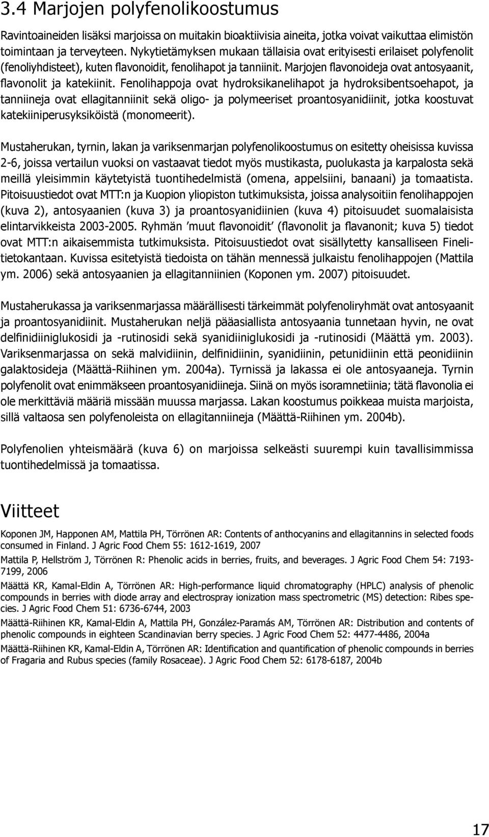 Marjojen flavonoideja ovat antosyaanit, flavonolit ja katekiinit.