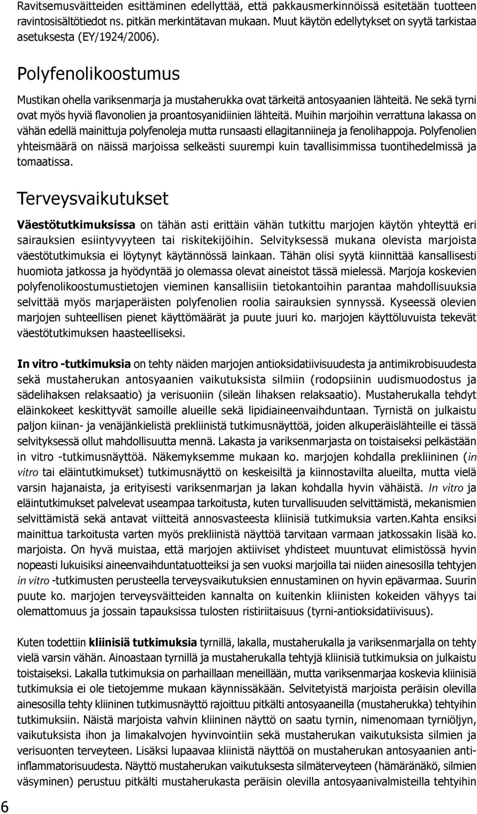 Ne sekä tyrni ovat myös hyviä flavonolien ja proantosyanidiinien lähteitä.