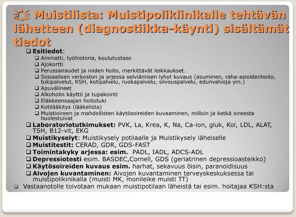 ) Apuvälineet Alkoholin käyttö ja tupakointi Eläkkeensaajan hoitotuki Kotilääkitys (lääkelista) Muistioireen ja mahdollisten käytösoireiden kuvaaminen, milloin ja ketkä oireesta huolestuivat