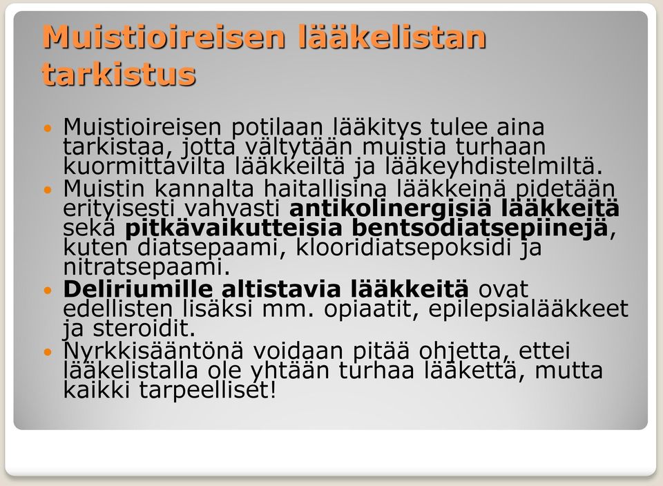 Muistin kannalta haitallisina lääkkeinä pidetään erityisesti vahvasti antikolinergisiä lääkkeitä sekä pitkävaikutteisia bentsodiatsepiinejä, kuten