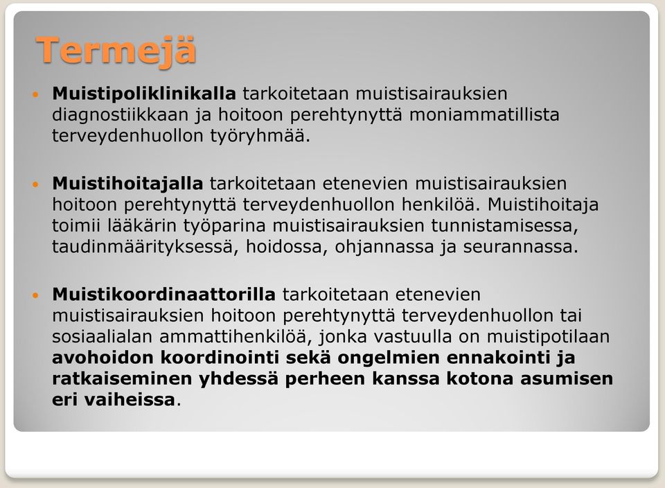 Muistihoitaja toimii lääkärin työparina muistisairauksien tunnistamisessa, taudinmäärityksessä, hoidossa, ohjannassa ja seurannassa.