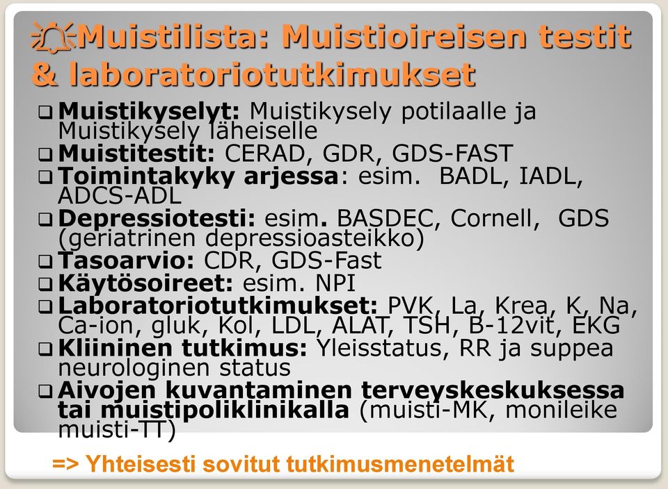 BASDEC, Cornell, GDS (geriatrinen depressioasteikko) Tasoarvio: CDR, GDS-Fast Käytösoireet: esim.