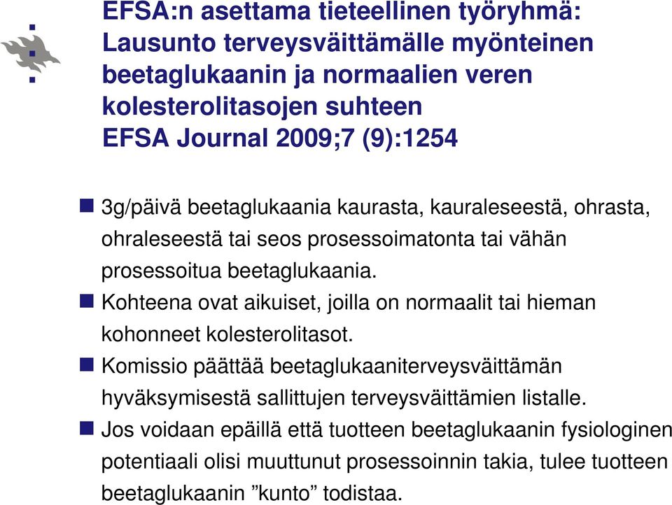 Kohteena ovat aikuiset, joilla on normaalit tai hieman kohonneet kolesterolitasot.
