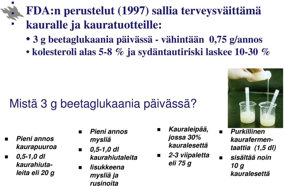Pieni annos kaurapuuroa 0,5-1,0 dl kaurahiutaleita eli 20 g Pieni annos mysliä 0,5-1,0 dl kaurahiutaleita lisukkeena