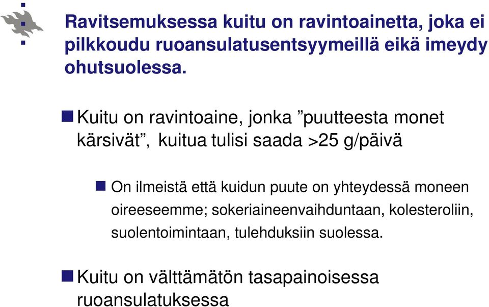 Kuitu on ravintoaine, jonka puutteesta monet kärsivät, kuitua tulisi saada >25 g/päivä On ilmeistä