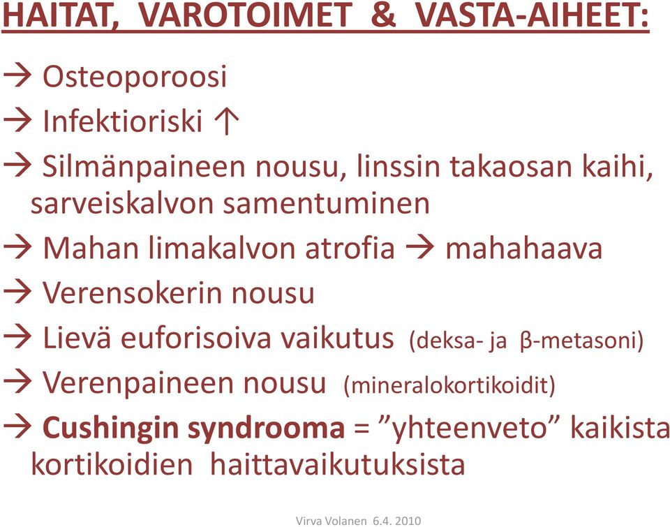 Verensokerin nousu Lievä euforisoiva vaikutus (deksa- ja β-metasoni) Verenpaineen nousu
