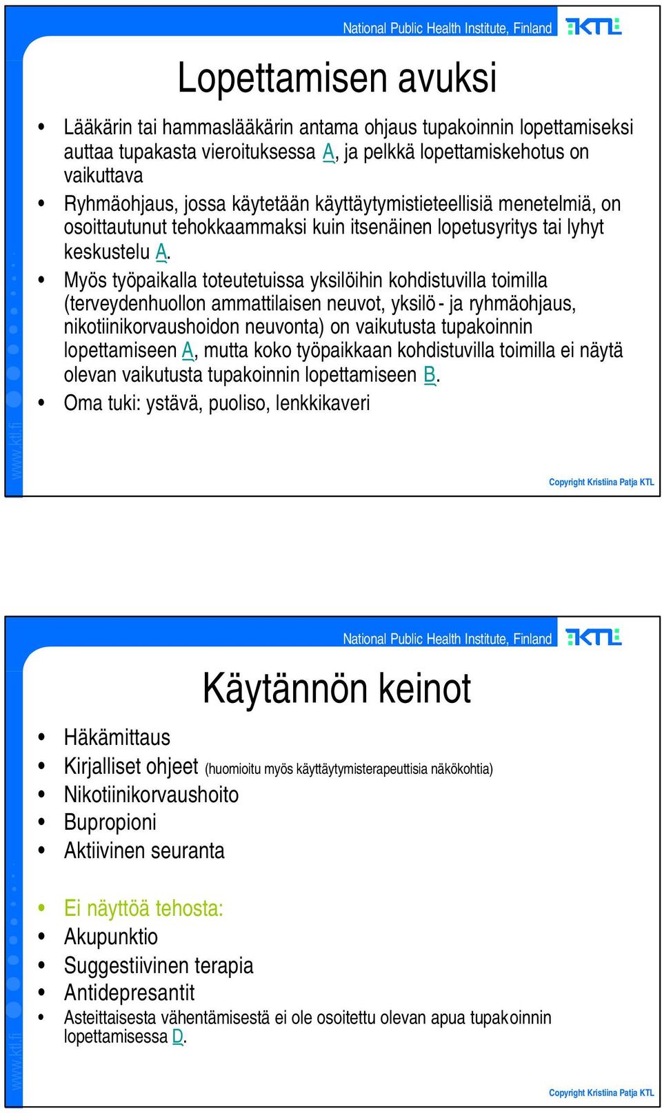 Myös työpaikalla toteutetuissa yksilöihin kohdistuvilla toimilla (terveydenhuollon ammattilaisen neuvot, yksilö - ja ryhmäohjaus, nikotiinikorvaushoidon neuvonta) on vaikutusta tupakoinnin